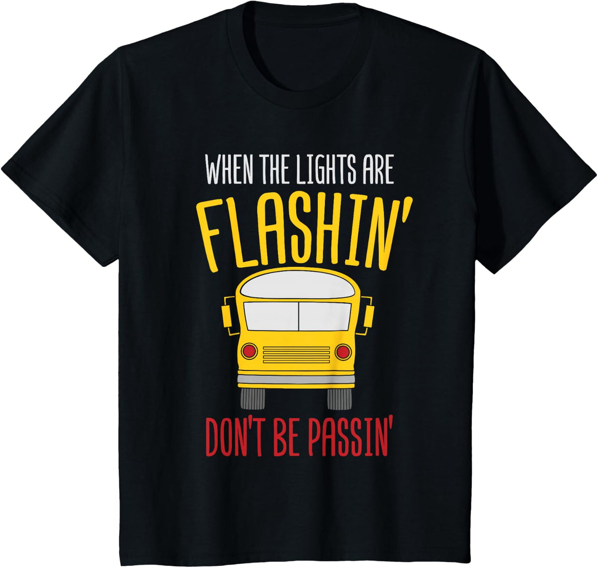 When The Lights Are Flashin Don't Be Passin - Bus Driver T-Shirt - Black