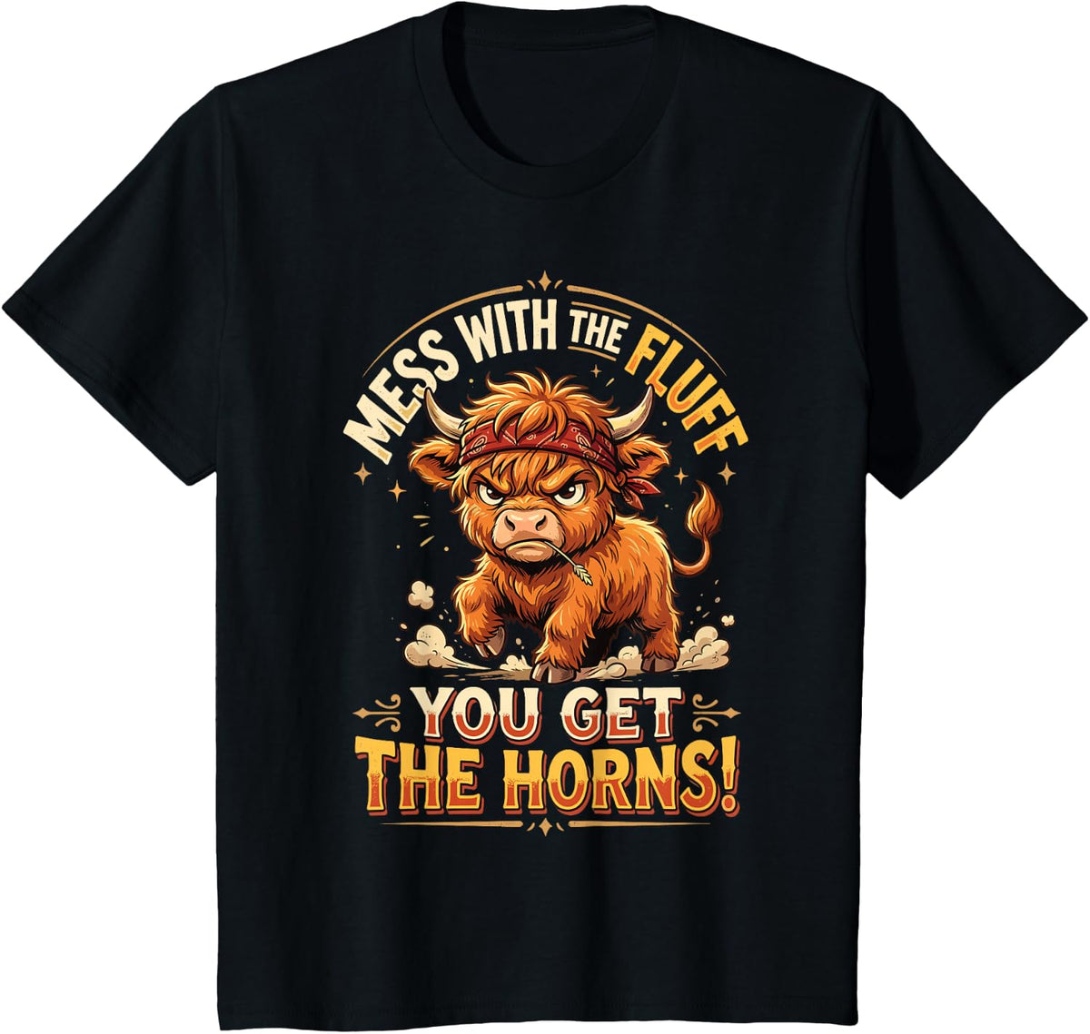 Mess with The Fluff You Get The Horns! - Funny Highland Cow T-Shirt - Black