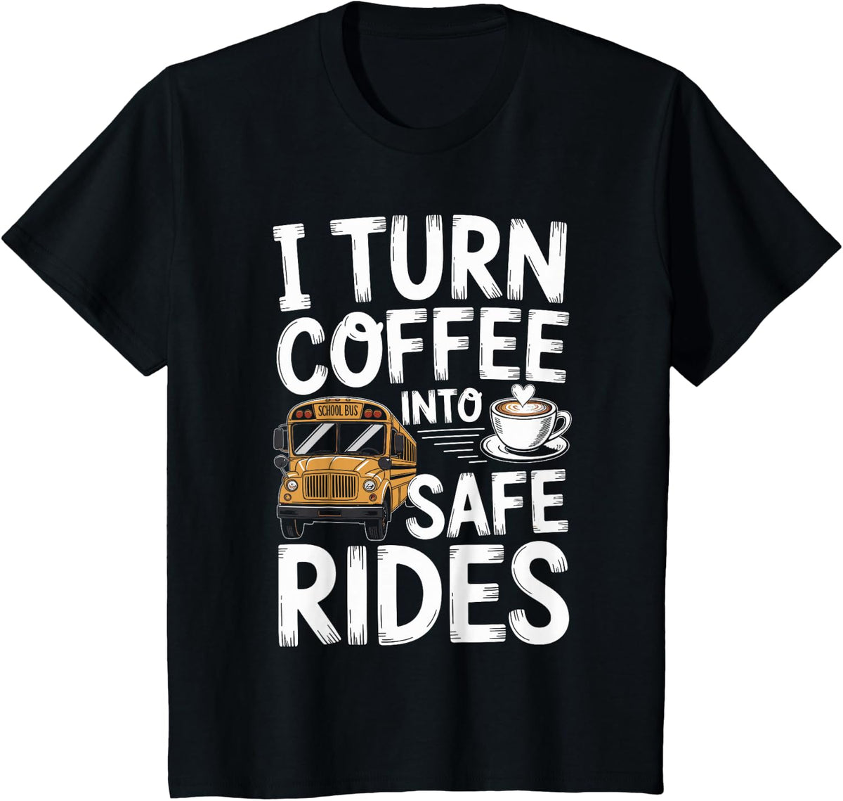 I Turn Coffee Into Safe Rides Funny School Bus Driver T-Shirt - Black