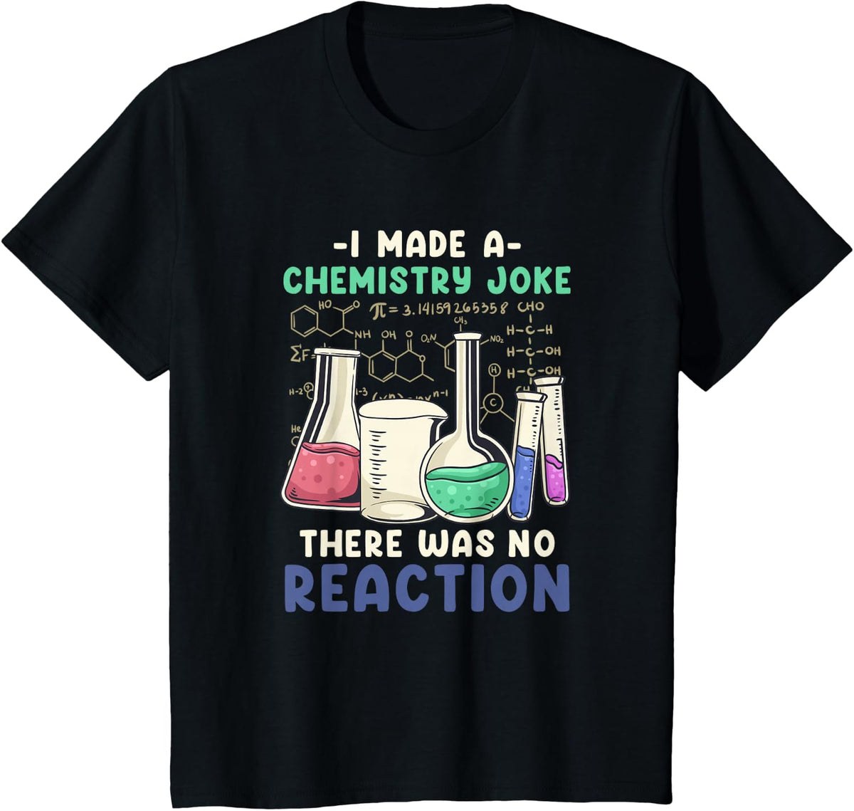 I Made A Chemistry Joke There Was No Reaction I Science T-Shirt - Black