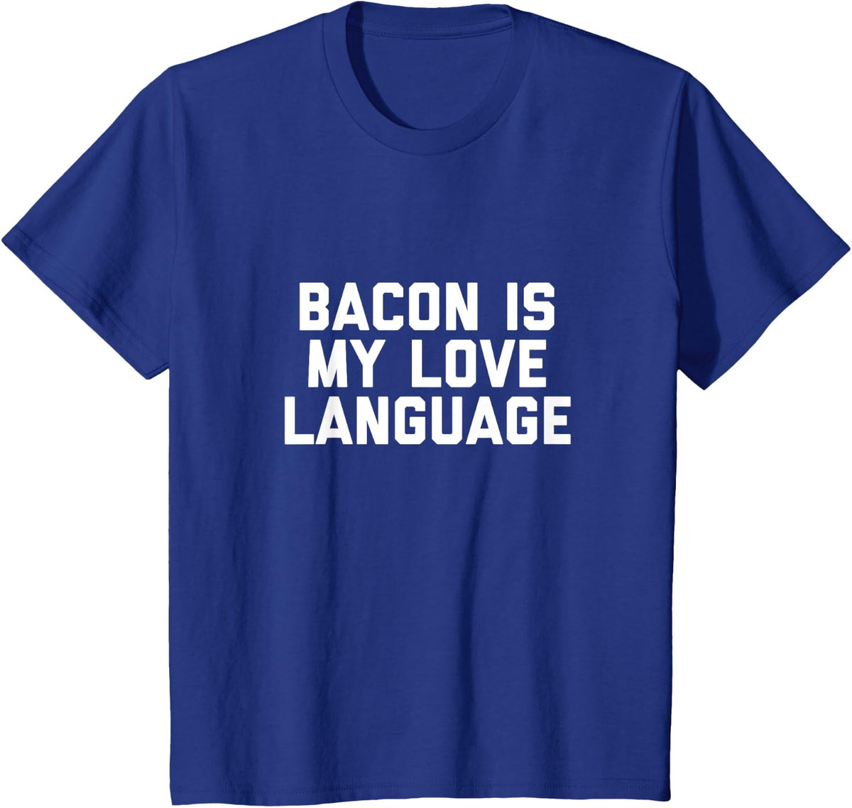 Bacon is My Love Language - Funny Bacon Shirt T-Shirt - Royal Blue