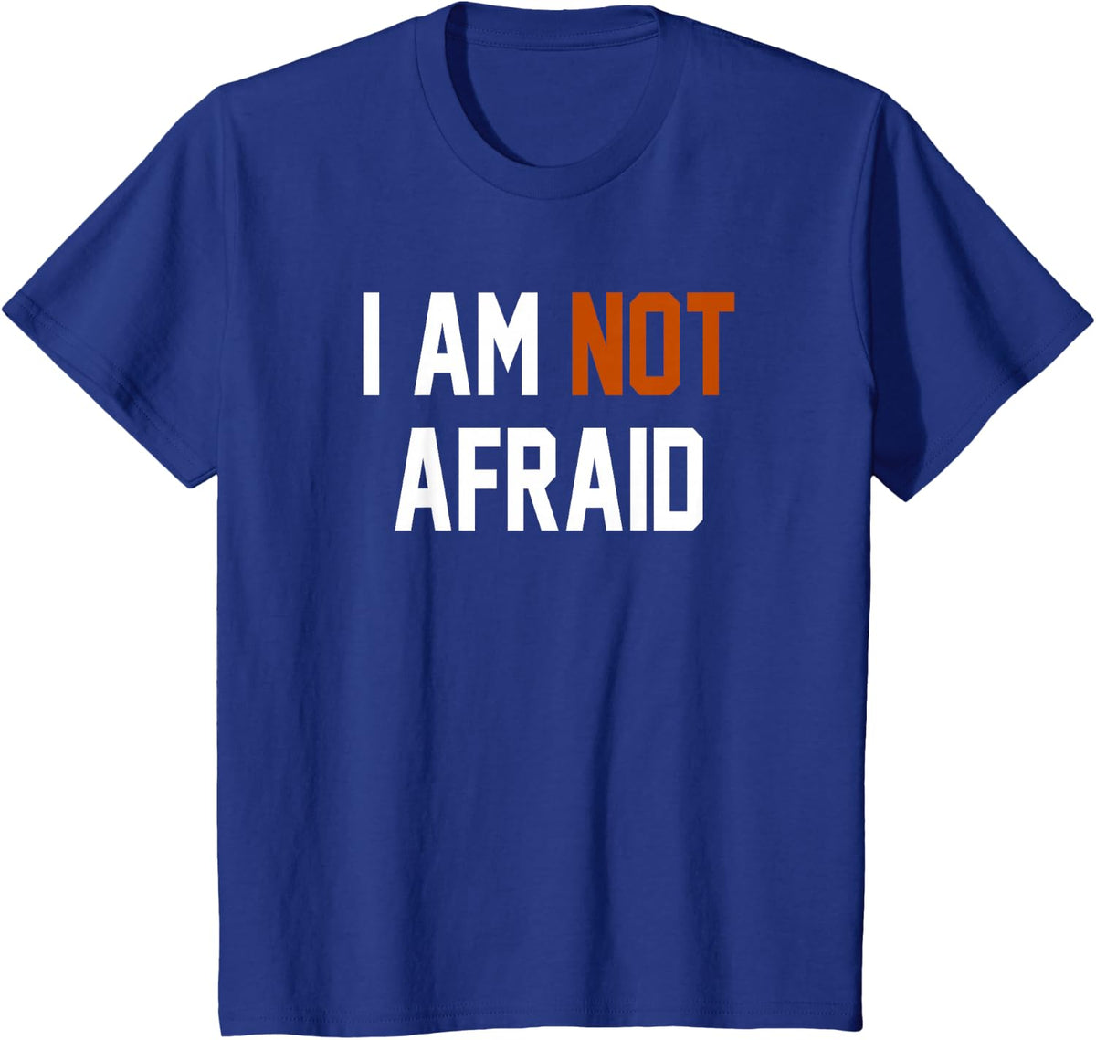 I AM NOT AFRAID T-Shirt - Royal Blue
