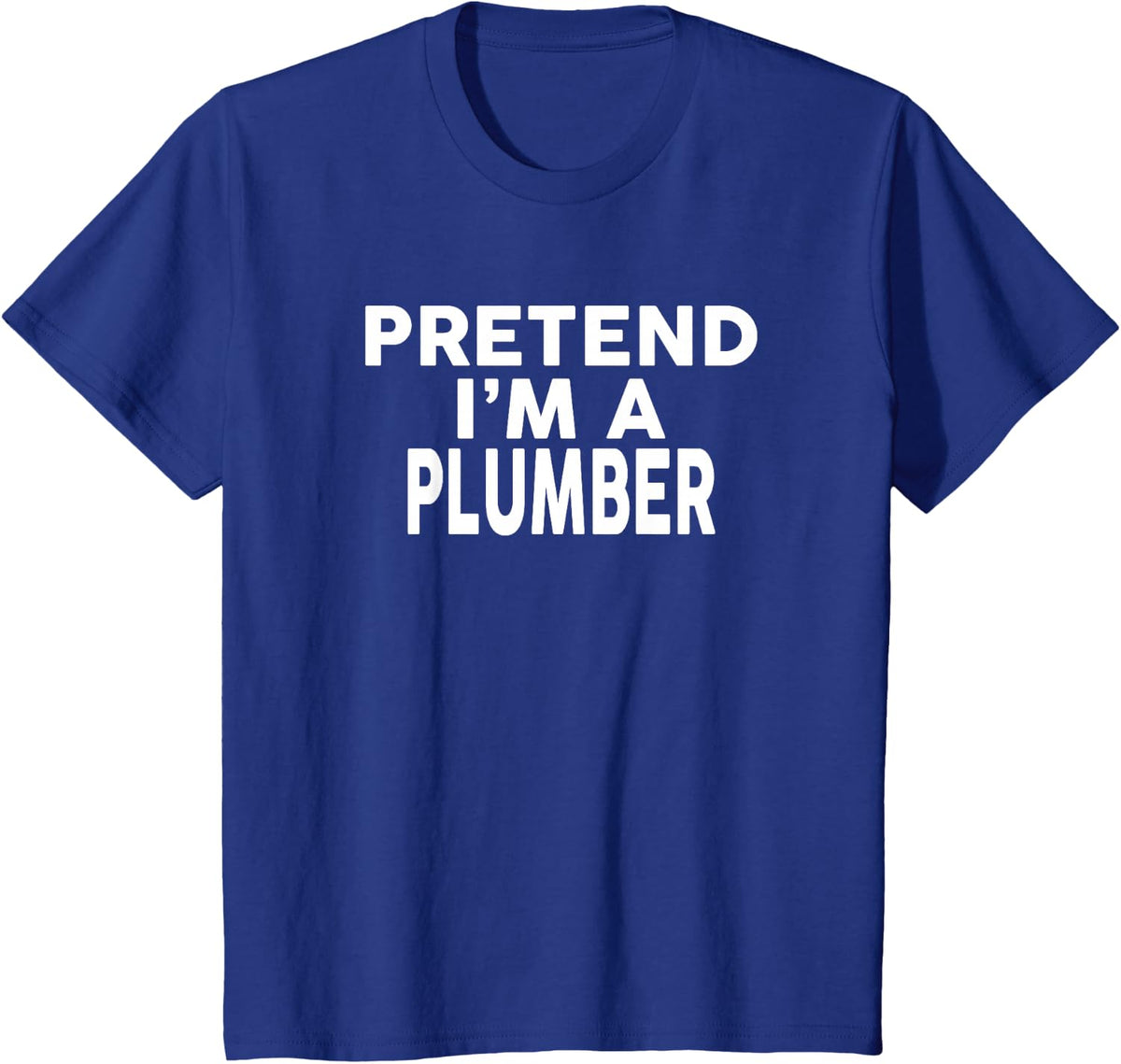 Pretend I'm A Plumber T-Shirt Halloween Costume T-Shirt - Royal Blue