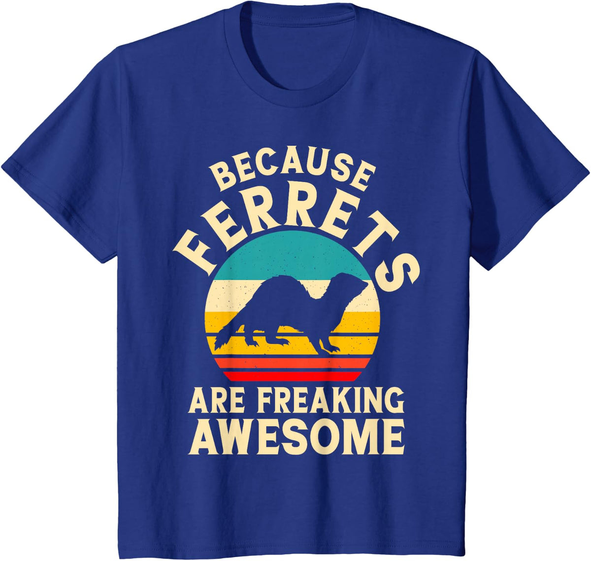 Because Ferrets Are Freaking Awesome T-Shirt - Royal Blue