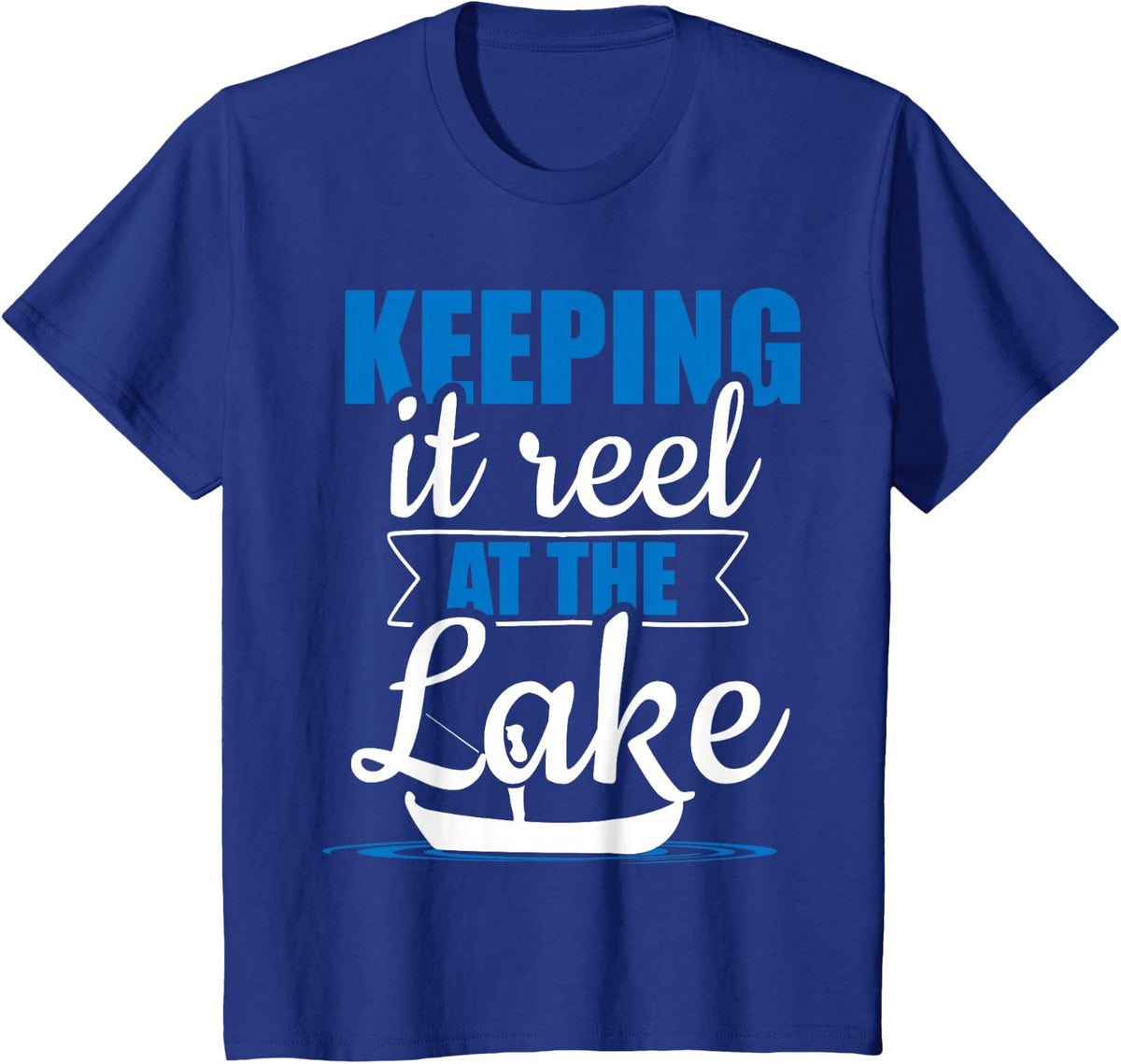 Keeping it Reel at the Lake Fisherman Fisher Fishing T-Shirt - Royal Blue