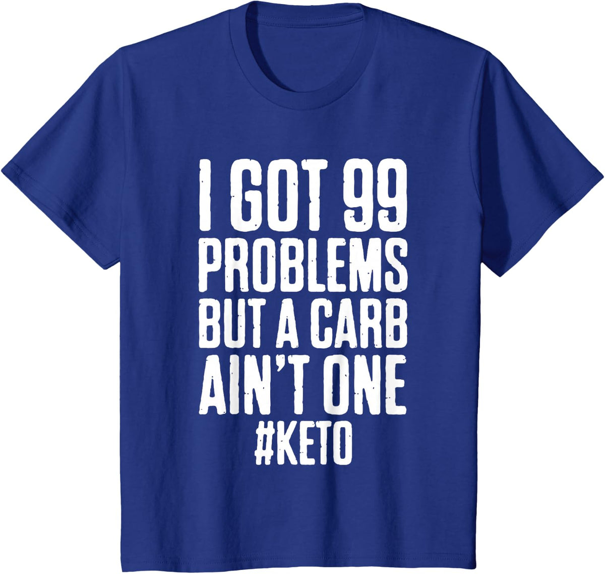 I Got 99 Problems But A Carb Ain't One Funny Keto Shirt T-Shirt - Royal Blue