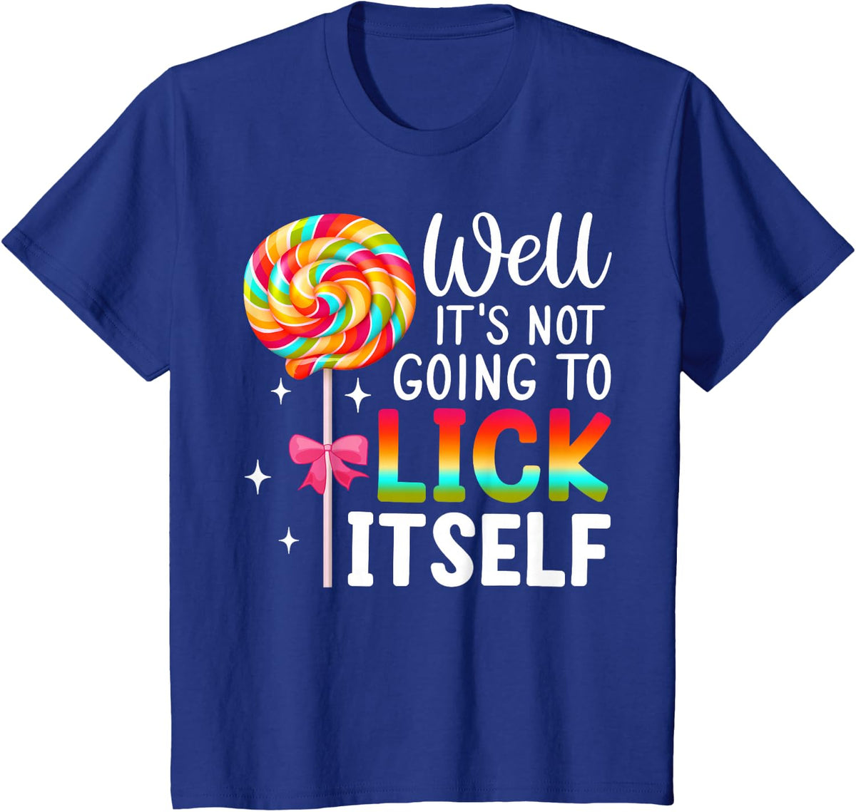 Well It's Not Going To Lick Itself Snarky Candy T-Shirt - Royal Blue