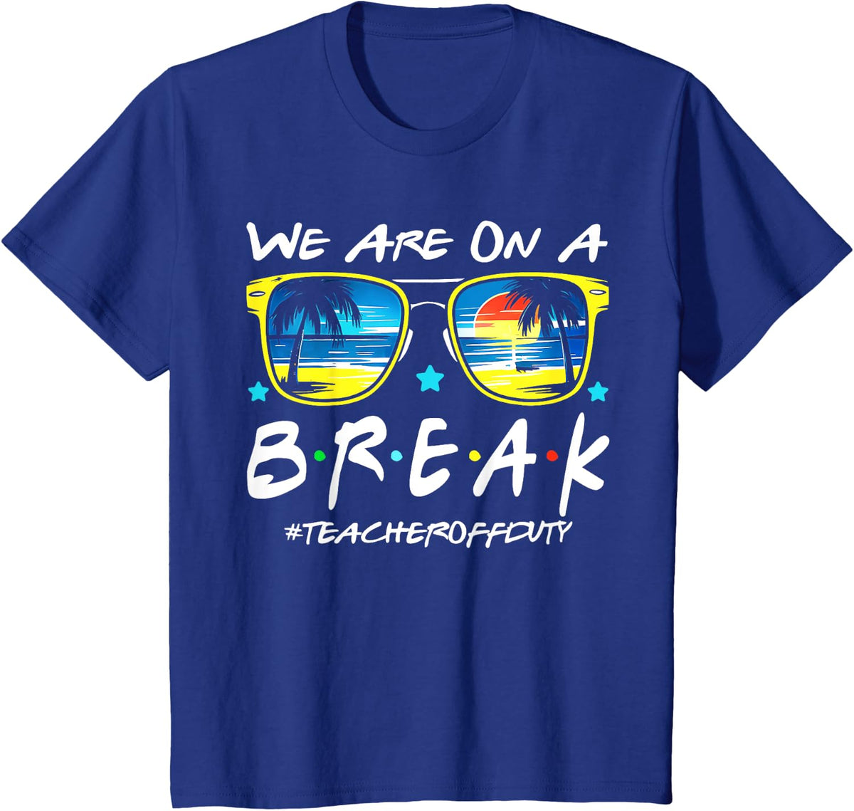 Funny We Are On A Break Teacher Off Duty Summer Vacation T-Shirt - Royal Blue