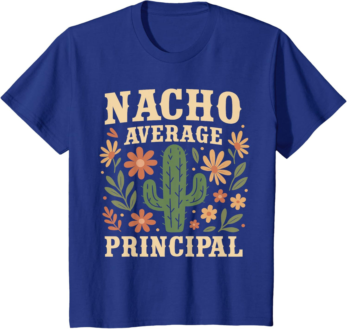 Nacho Average Principal Funny Back to School Cactus T-Shirt - Royal Blue