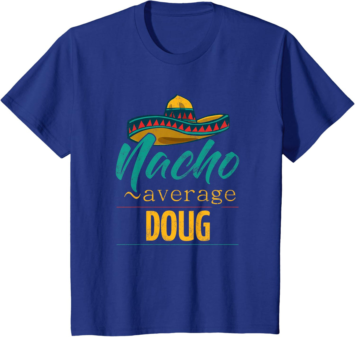 Nacho Average Doug Gift Funny Cinco De Mayo Sombrero T-Shirt - Royal Blue