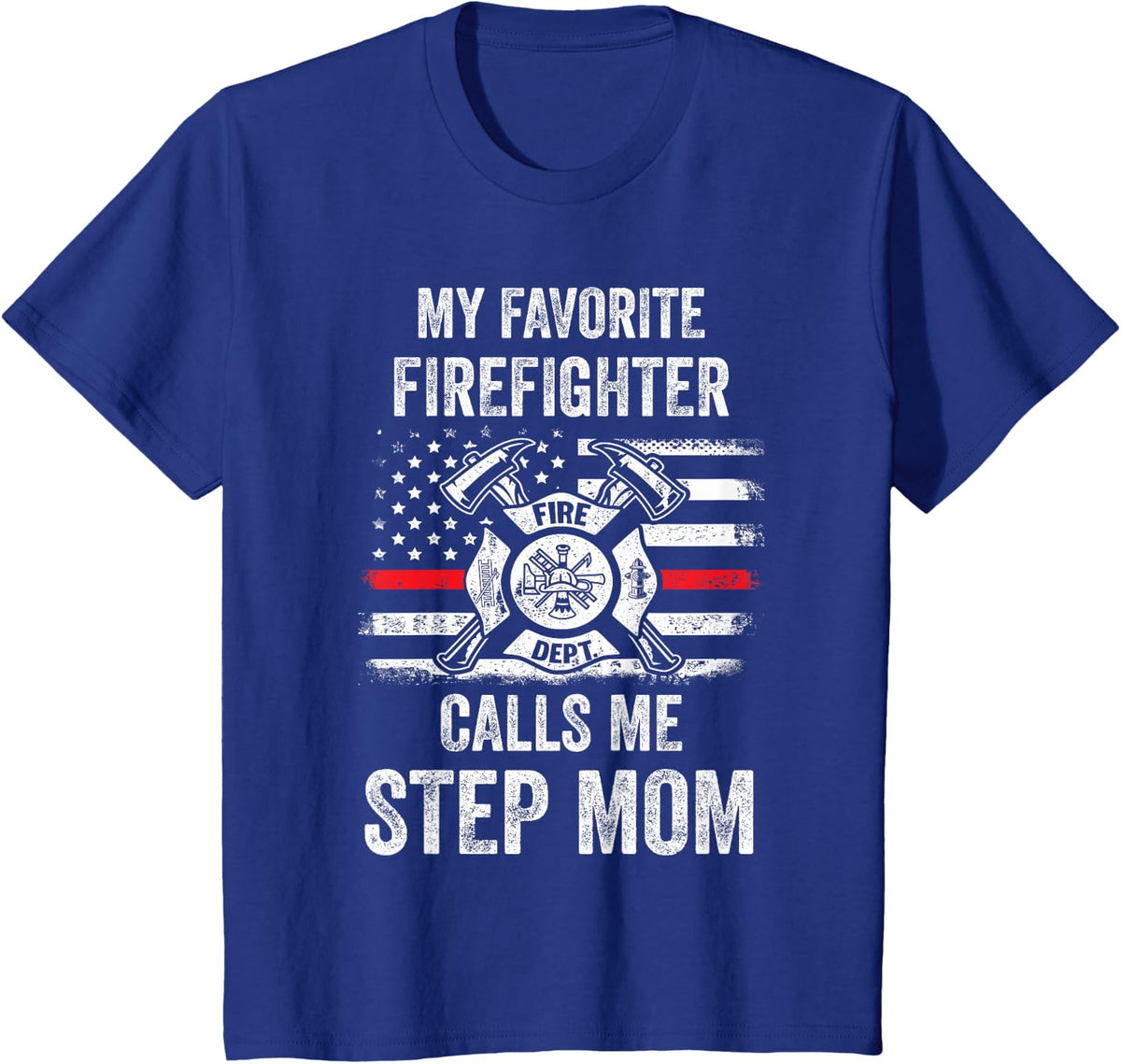 My Favorite Firefighter Calls Me Step Mom Firefighter USA T-Shirt - Royal Blue