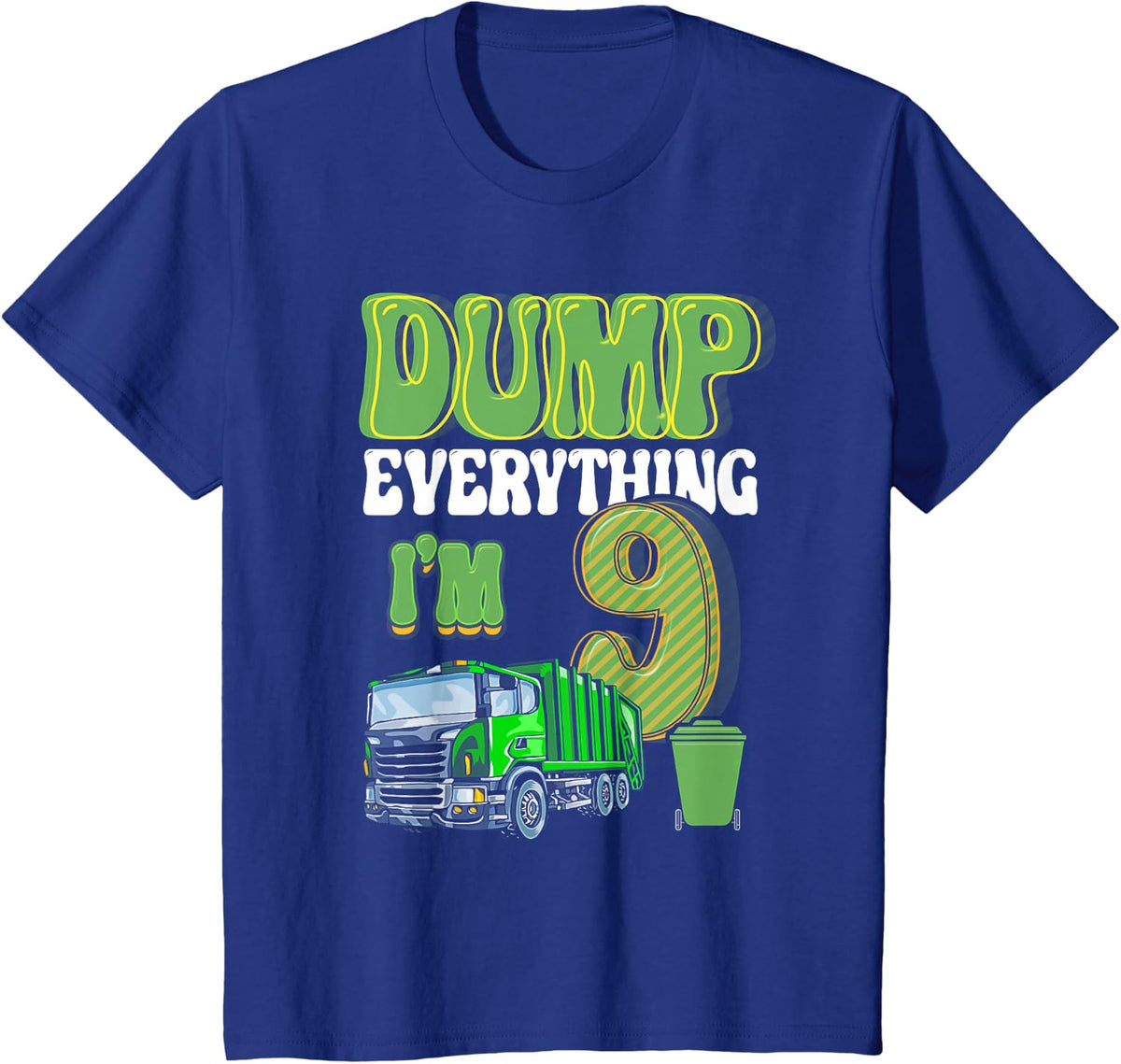 Dump Everything I'm 9 Year Old Garbage Truck 9th Birthday T-Shirt - Royal Blue