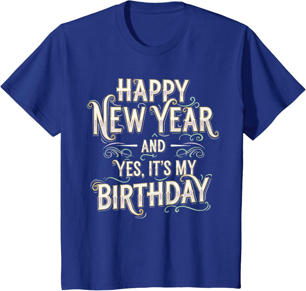 Happy New Year and Yes It’s My Birthday Shirt, 2026 NYE T-Shirt - Royal Blue