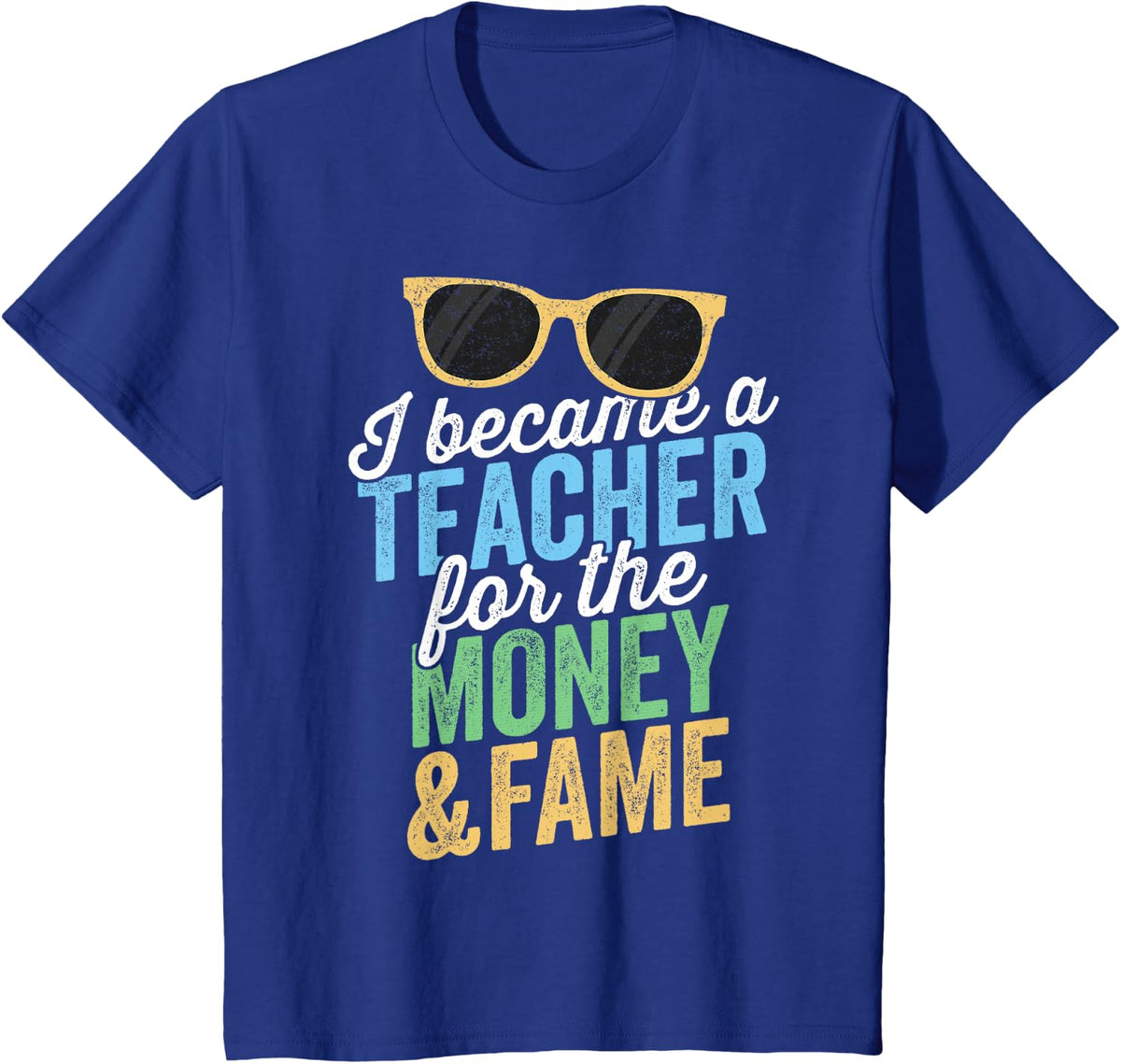 I Became A Teacher For The Money And Fame T-Shirt T-Shirt - Royal Blue