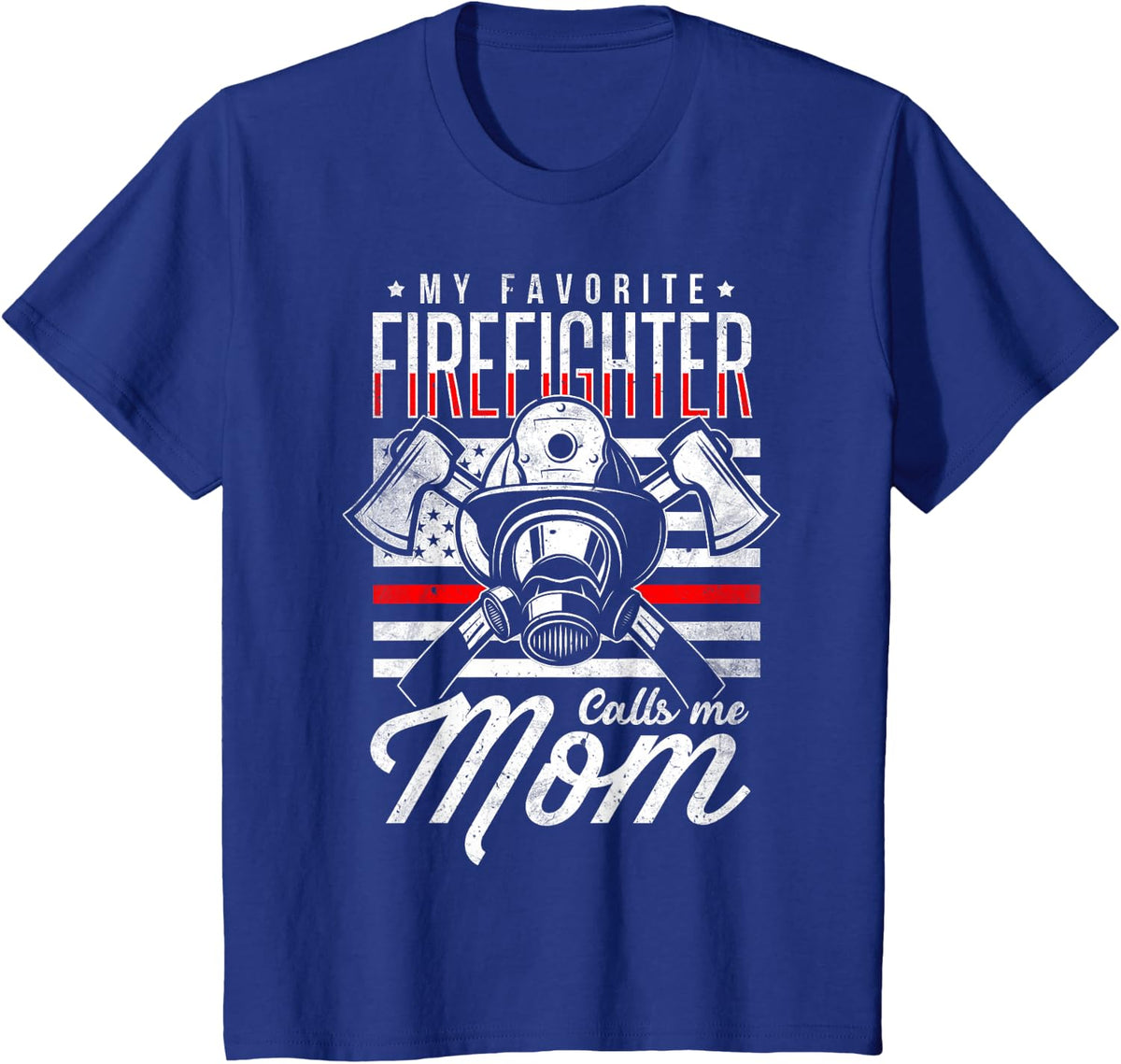 My Favorite Firefighter Calls Me Mom Firefighter Mom T-Shirt - Royal Blue