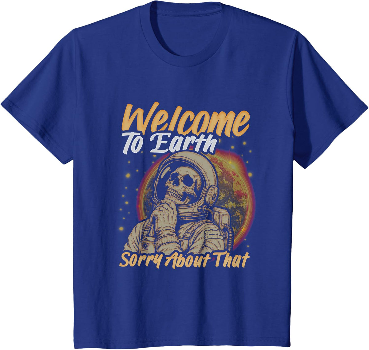 Sarcastic Astronaut - Welcome to Earth Sorry About that T-Shirt - Royal Blue