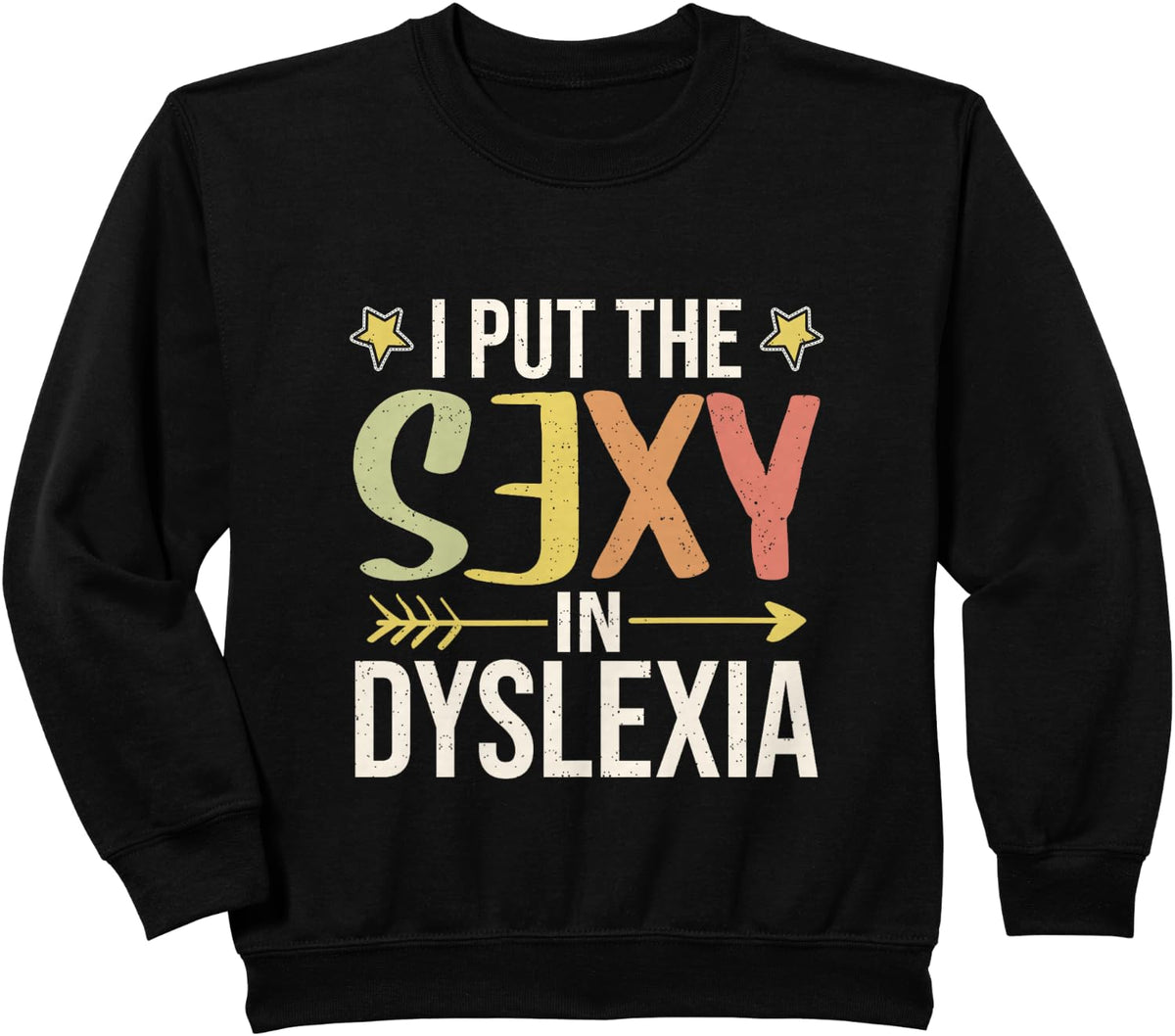 I Put the Sexy in Dyslexia | Dyslexic Sweatshirt - Black