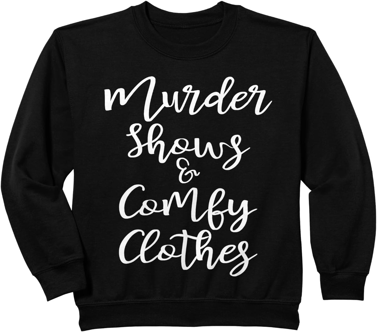Funny True Crime Women's Murder Shows Comfy Clothes Sweatshirt - Black