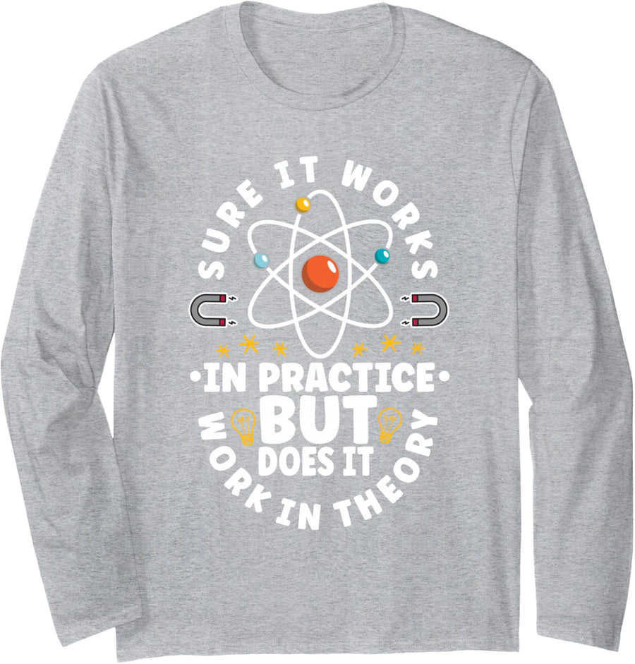 Sure It Works In Practice But Does It Work In Theory Physics Long Sleeve T-Shirt - Adult Unisex Heather Grey