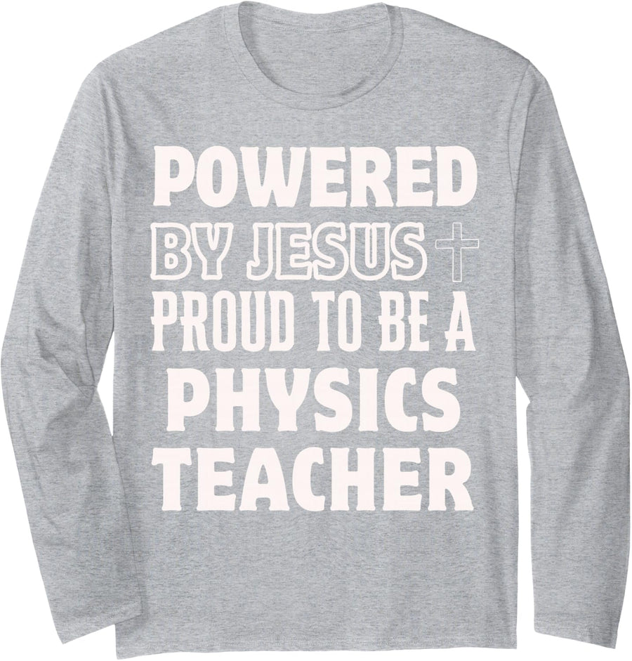 Powered by Jesus Proud to be Physics Teacher Christian Long Sleeve T-Shirt - Adult Unisex Heather Grey