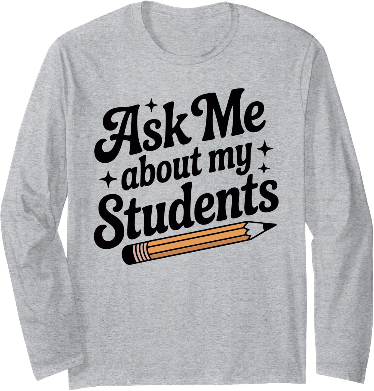 Principal Assistant Principal Ask Me About My Students Long Sleeve T-Shirt - Adult Unisex Heather Grey
