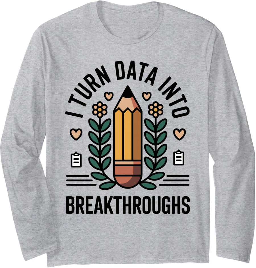 I Turn Data Into Breakthroughs Funny School Psychologist Long Sleeve T-Shirt - Adult Unisex Heather Grey