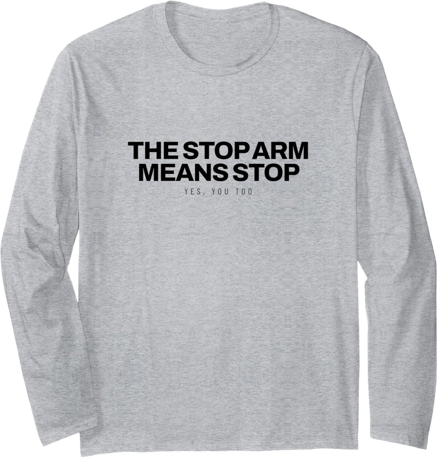 School Bus Driver - The Stop Arm Means Stop - Bus Driver Long Sleeve T-Shirt - Adult Unisex Heather Grey