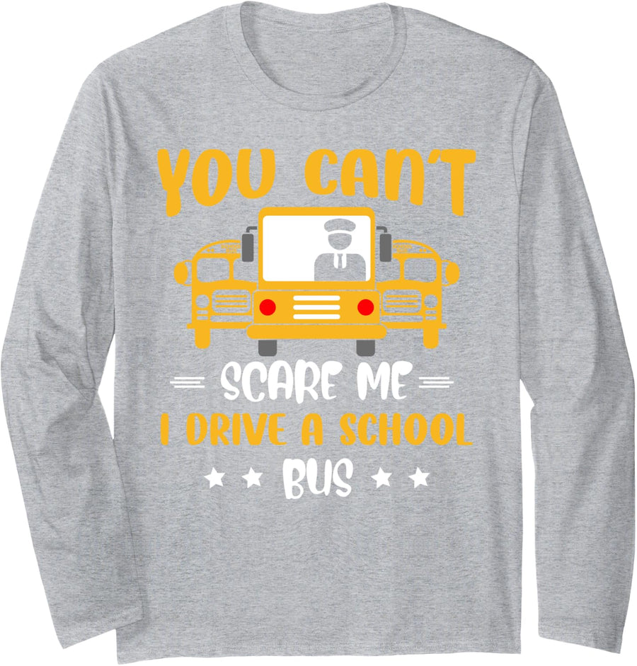 You Can't Scare Me I Drive A School Bus Driver Driving Long Sleeve T-Shirt - Adult Unisex Heather Grey
