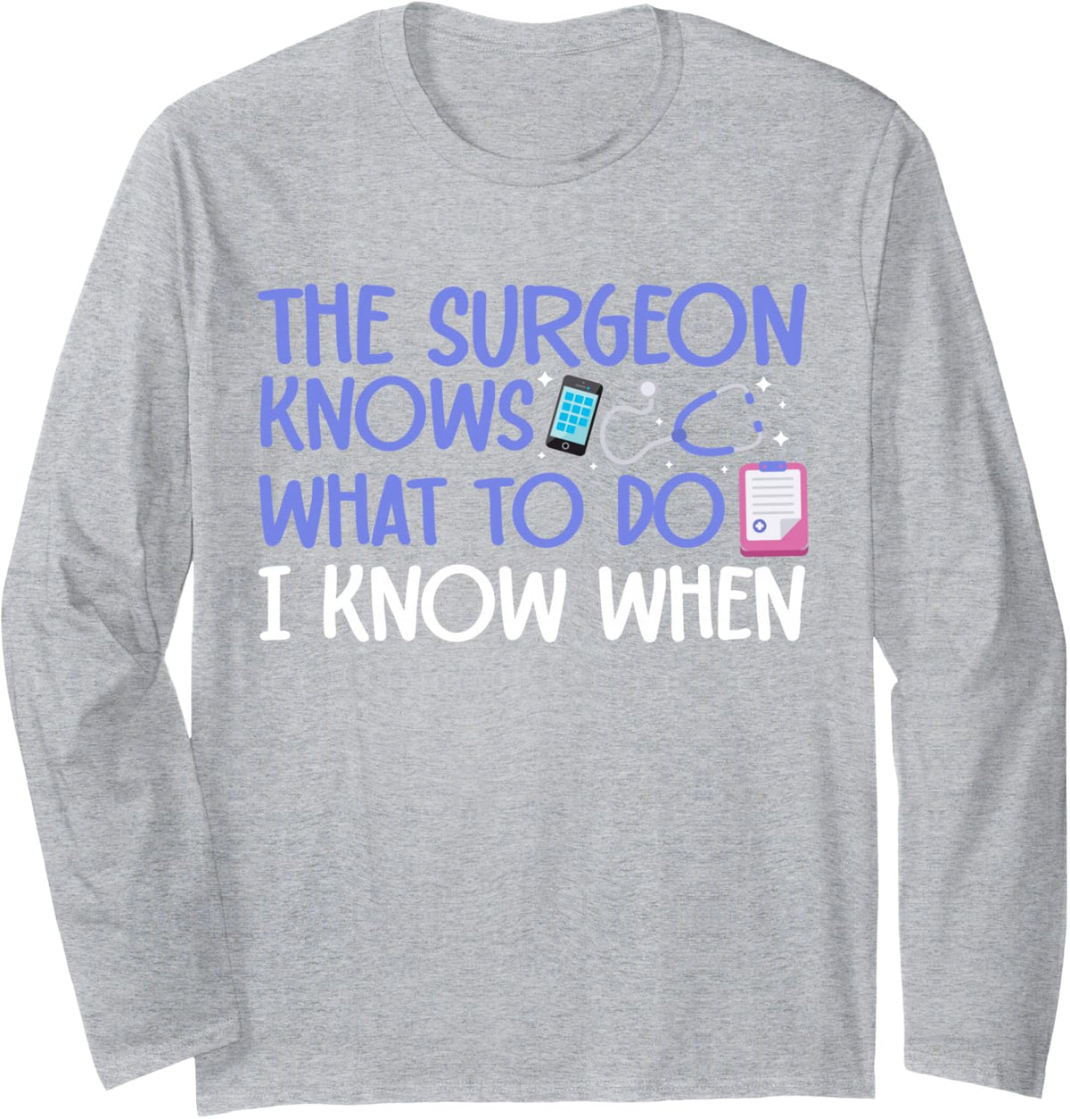 The Surgeon Knows What to Do I Know When Surgery Scheduler Long Sleeve T-Shirt - Adult Unisex Heather Grey
