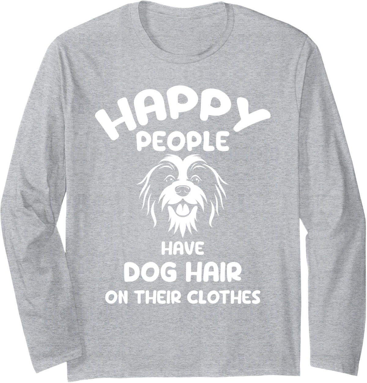 Happy People have Dog Hair on their clothes for Dog lover Long Sleeve T-Shirt - Adult Unisex Heather Grey