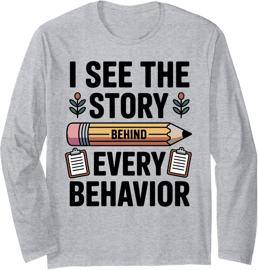 I See The Story Behind Every Behavior School Psychologist Long Sleeve T-Shirt - Adult Unisex Heather Grey