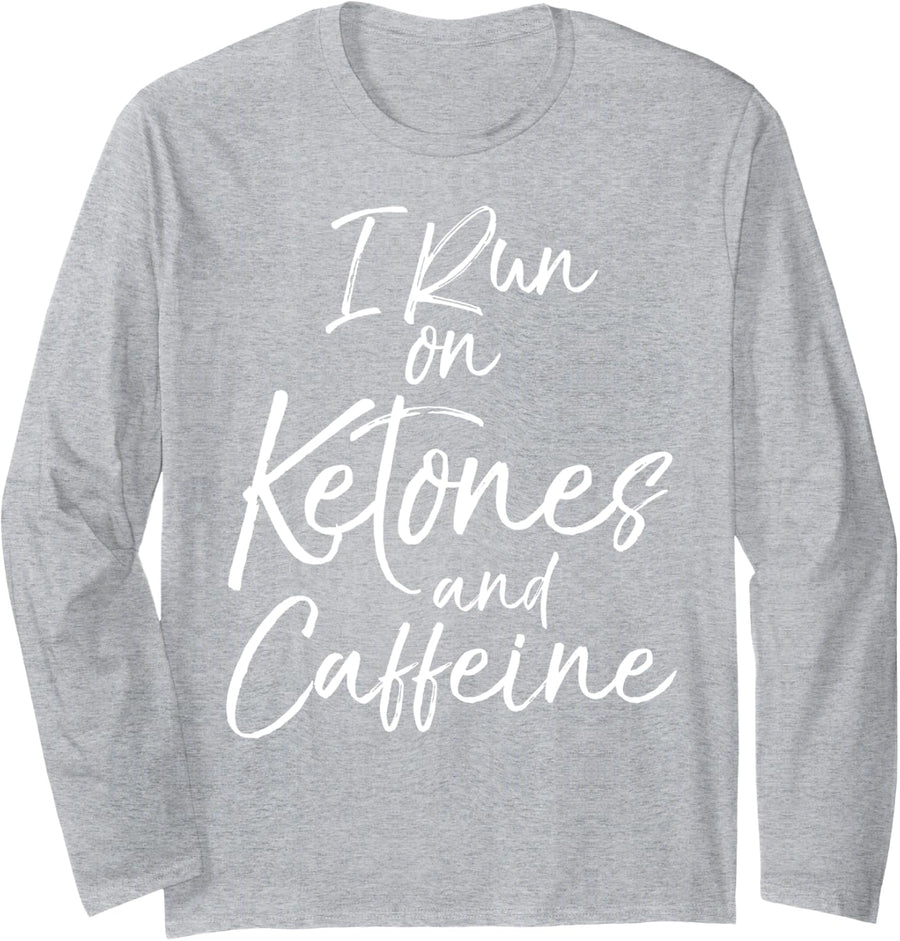 Cute Keto Gift Fun Ketones Quote I Run on Ketones & Caffeine Long Sleeve T-Shirt - Adult Unisex Heather Grey