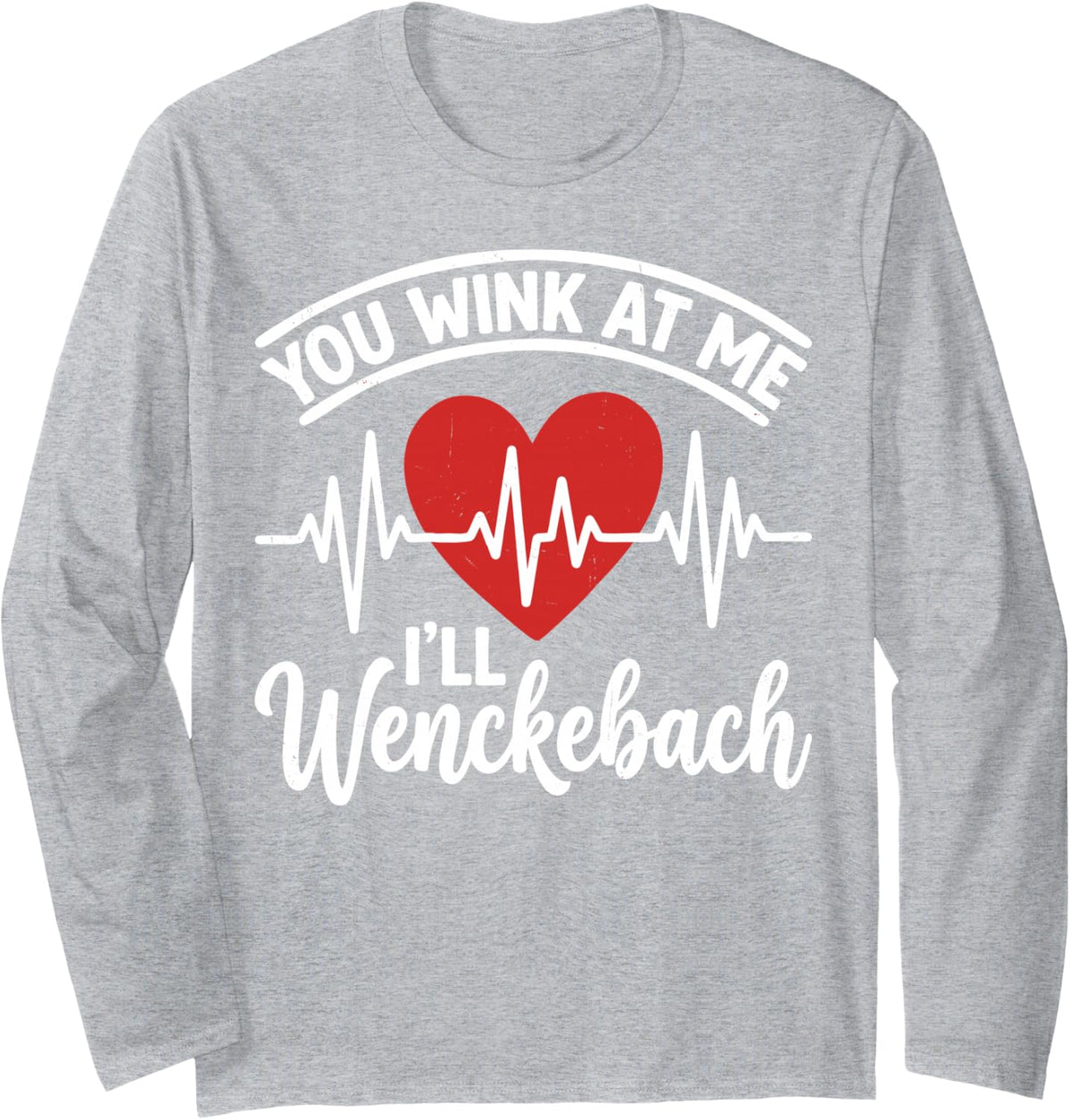 You Wink At Me I'll Wenckebach Cardiologist ECG Doctor Tee Long Sleeve T-Shirt - Adult Unisex Heather Grey