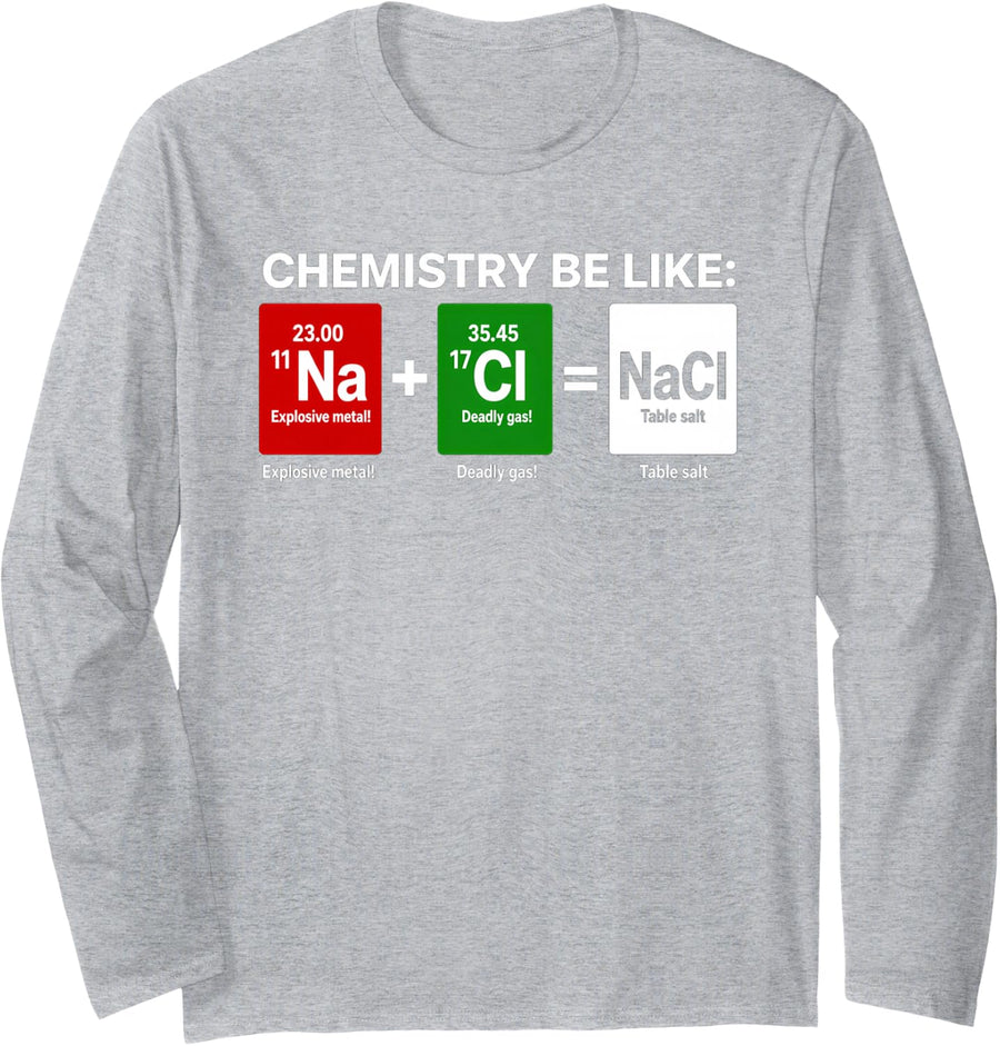 Funny Chemistry Like NaCl Saying Sarcastic Long Sleeve T-Shirt - Adult Unisex Heather Grey