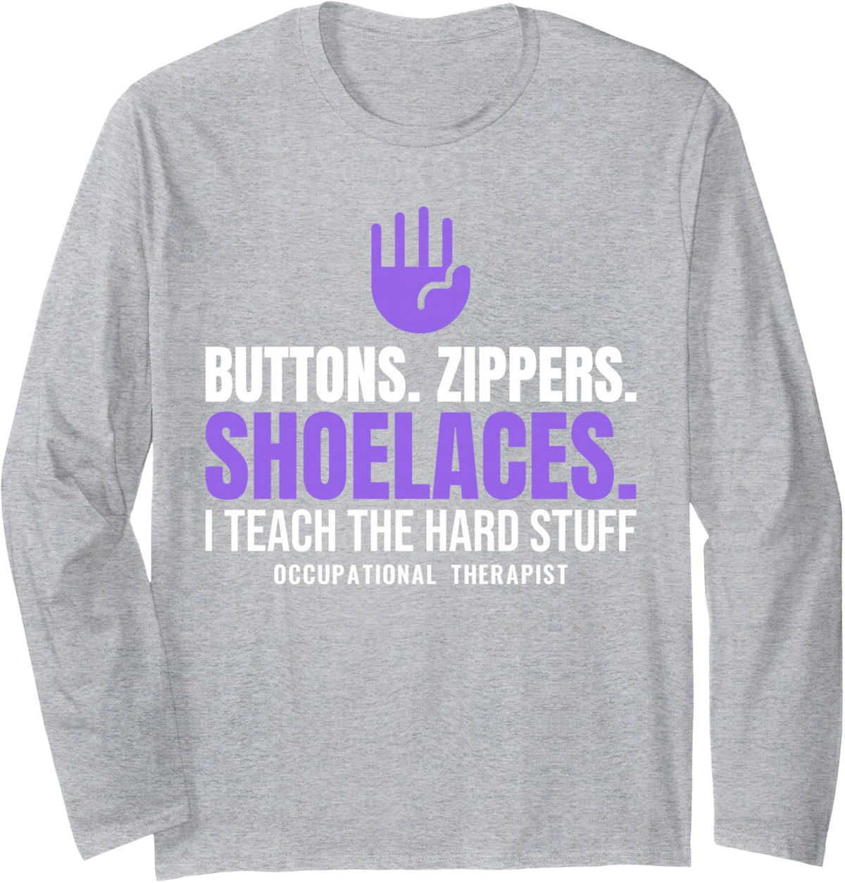 Occupational Therapist Buttons Zippers Shoelaces OT Humor Long Sleeve T-Shirt - Adult Unisex Heather Grey