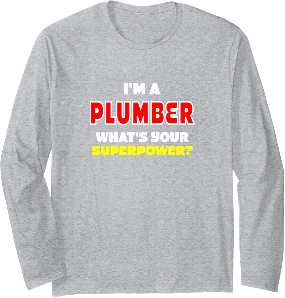 I'm a Plumber What's Your Superpower Long Sleeve T-Shirt - Adult Unisex Heather Grey