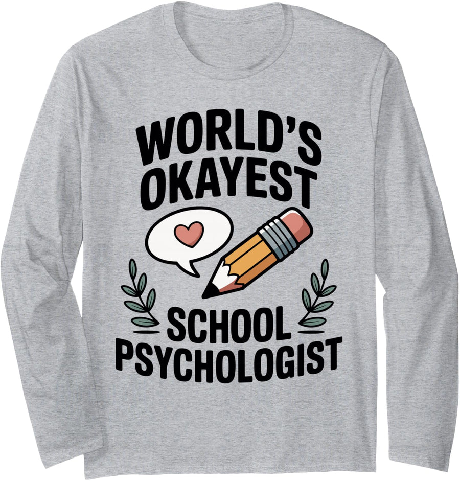 World's Okayest School Psychologist Funny School Psychology Long Sleeve T-Shirt - Adult Unisex Heather Grey