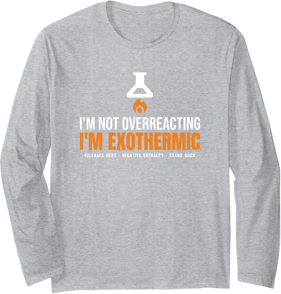 Not Overreacting I'm Exothermic Chemistry Teacher Joke Long Sleeve T-Shirt - Adult Unisex Heather Grey