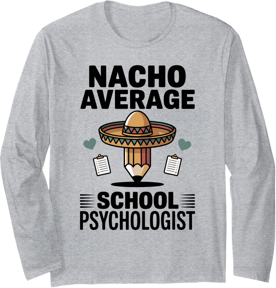 Nacho Average School Psychologist Funny School Psychology Long Sleeve T-Shirt - Adult Unisex Heather Grey