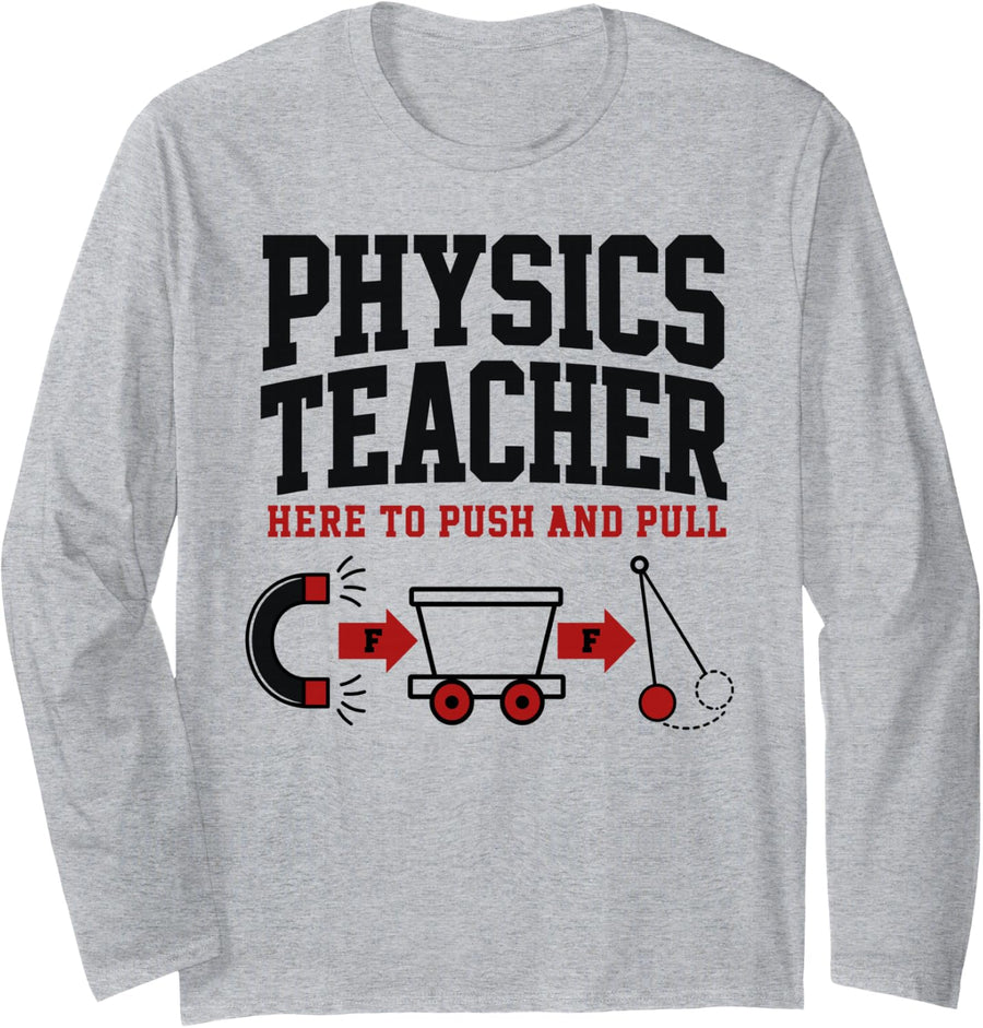 Physics Teacher Here to Push and Pull Force Long Sleeve T-Shirt - Adult Unisex Heather Grey