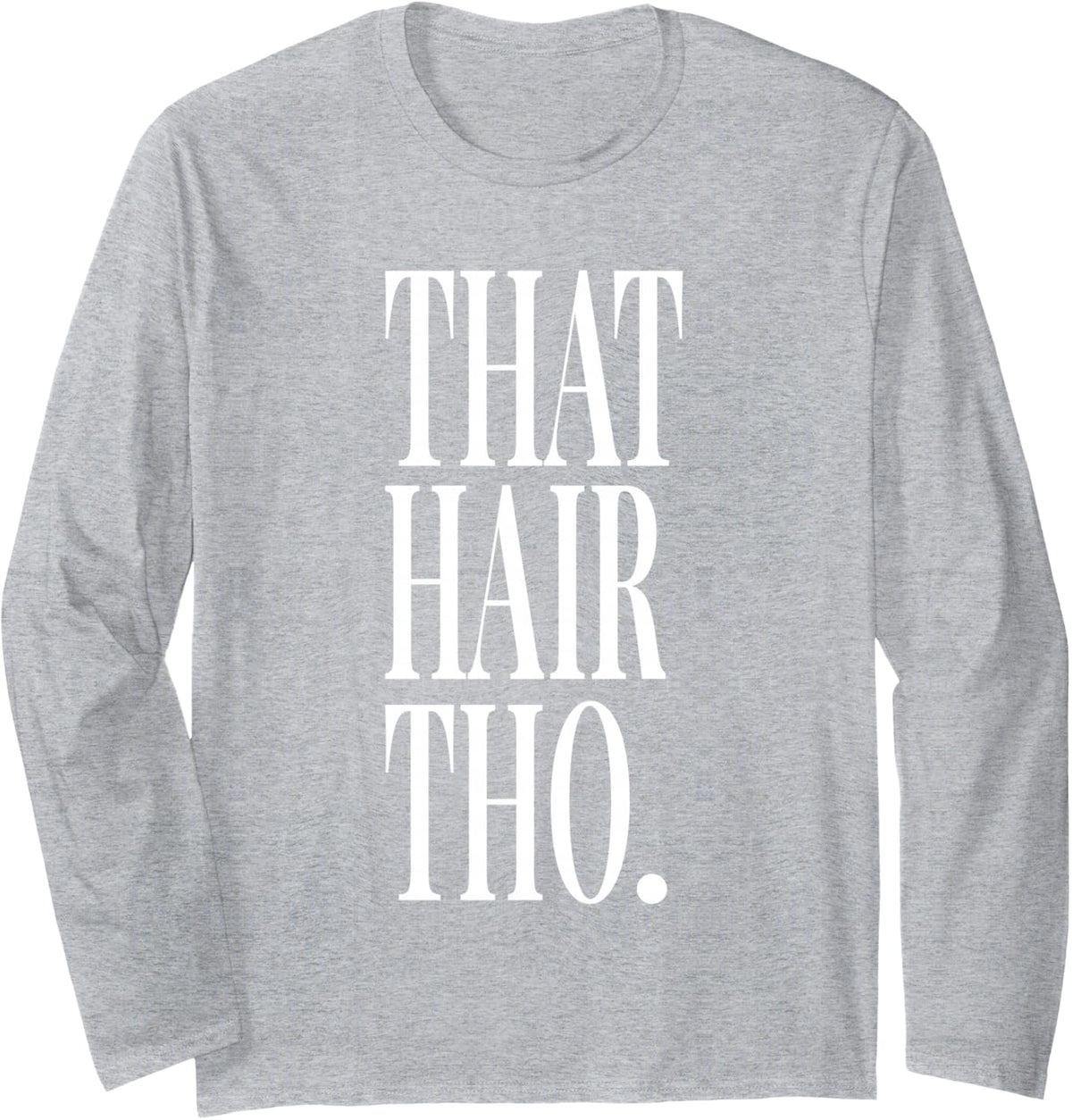 that Hair THO Hair Stylist Hair Colorist Hairdresser Long Sleeve T-Shirt - Adult Unisex Heather Grey