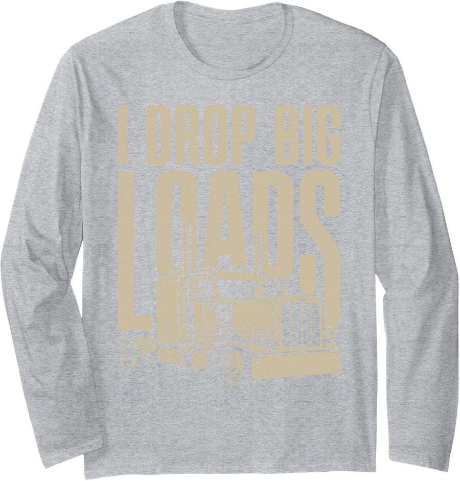 I Drop Big Loads Funny Truck Driver Trucker Semi Truck Tee Long Sleeve T-Shirt - Adult Unisex Heather Grey