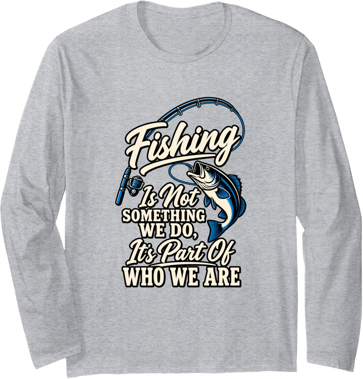 Fishing is Part of Who We are Angler Humor Long Sleeve T-Shirt - Adult Unisex Heather Grey