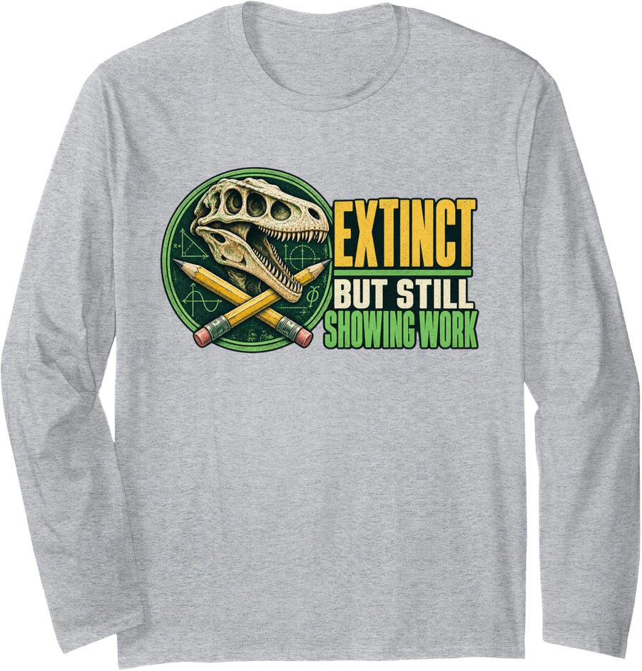 Extinct BUT Still Showing Work Math Geek Dinosaur Physics Long Sleeve T-Shirt - Adult Unisex Heather Grey