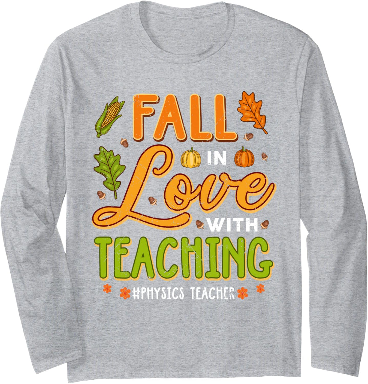 Fall in Love with Teaching Physics Teacher Thanksgiving Long Sleeve T-Shirt - Adult Unisex Heather Grey