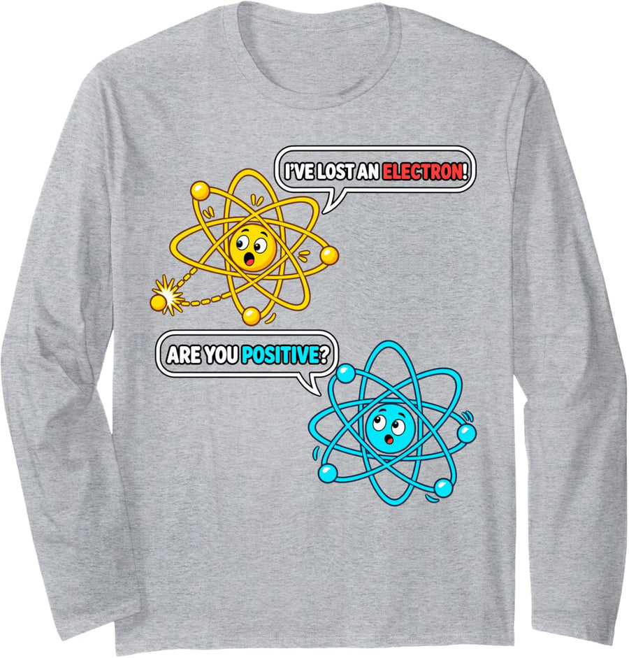 I've Lost an Electron! are You Positive? Chemistry Pun Long Sleeve T-Shirt - Adult Unisex Heather Grey
