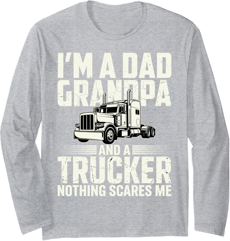 I’m Dad Grandpa and A Trucker Nothing Scares Me Truck Driver Long Sleeve T-Shirt - Adult Unisex Heather Grey