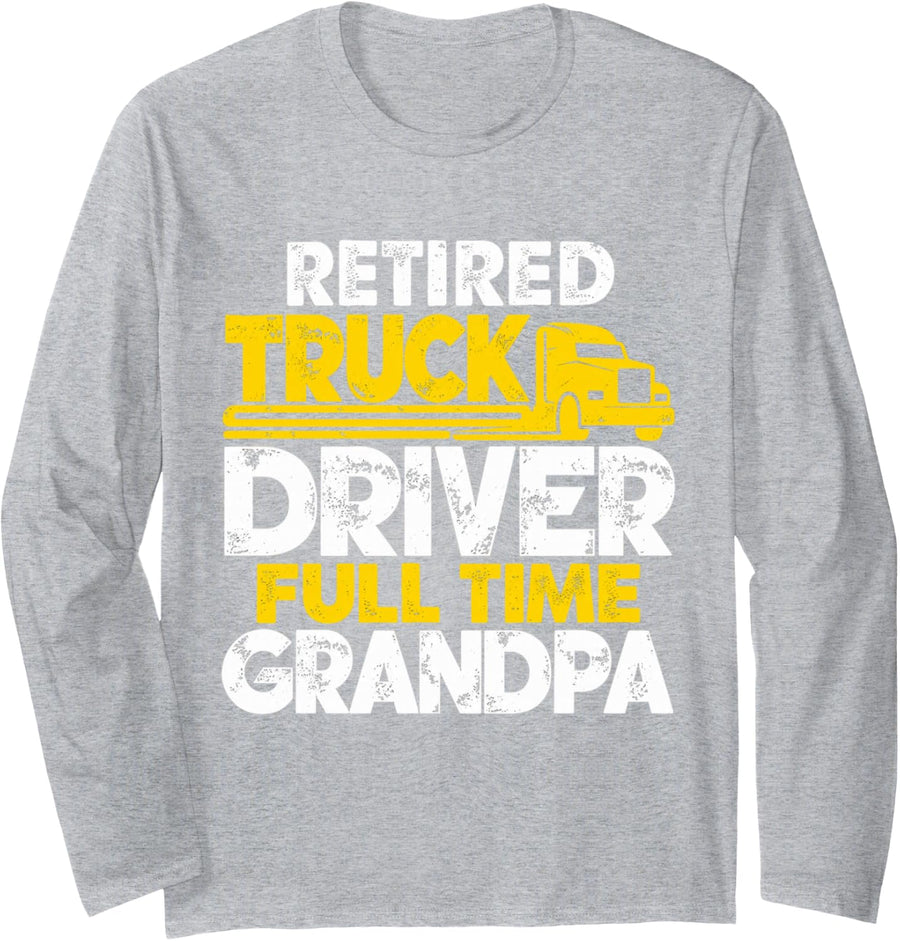 Retired Truck Driver Full Time Grandpa Retirement Long Sleeve T-Shirt - Adult Unisex Heather Grey