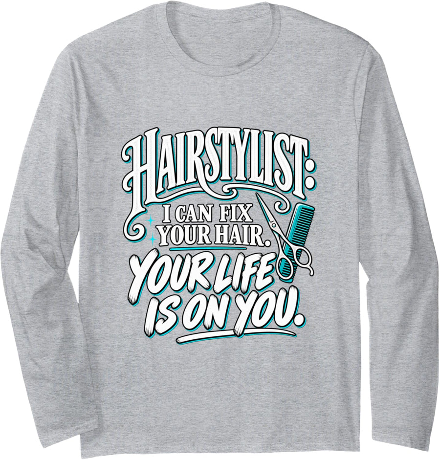 Hairstylist I Can Fix Your Hair Your Life is on You Humor Long Sleeve T-Shirt - Adult Unisex Heather Grey