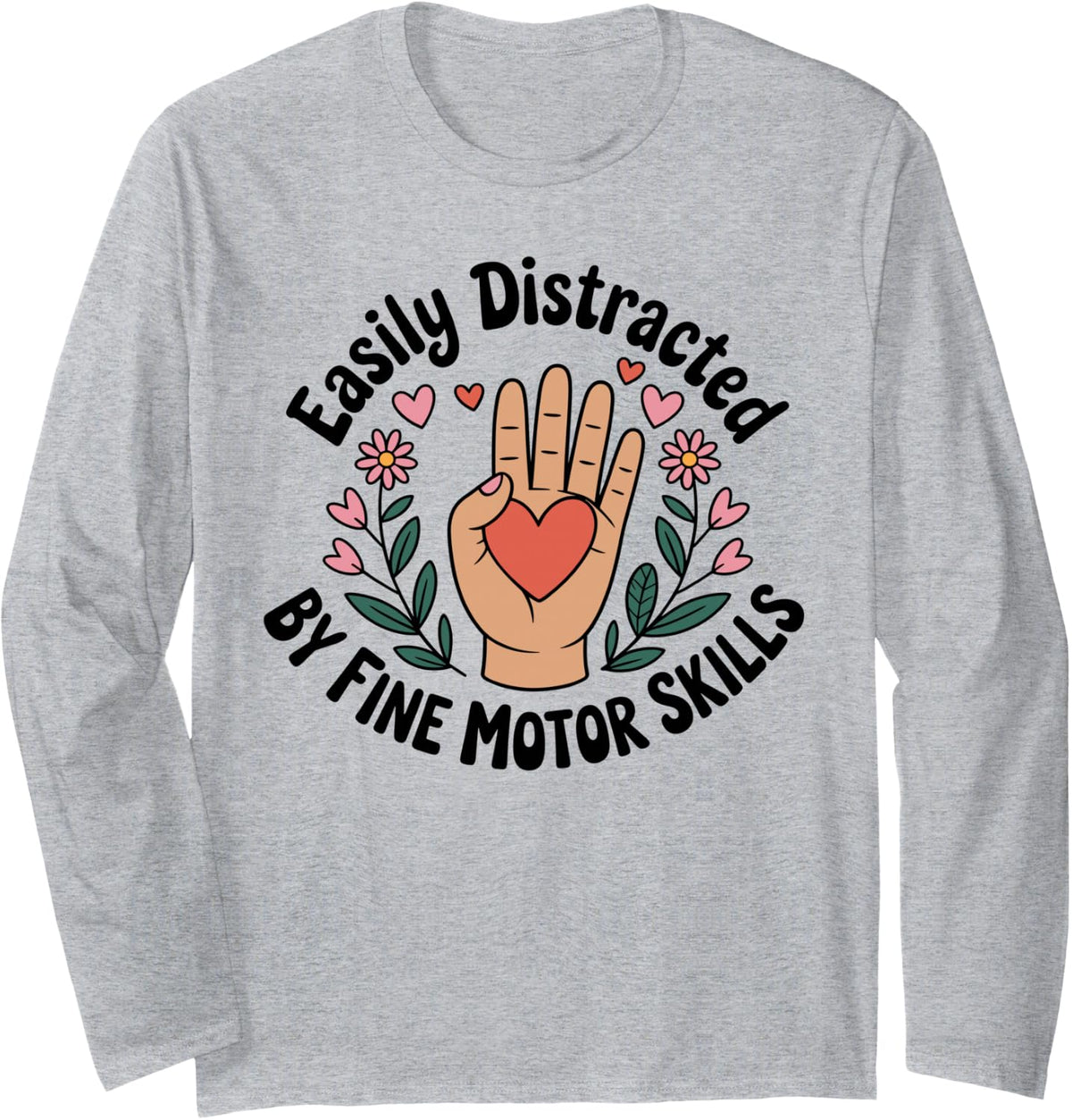 Easily Distracted By Fine Motor Skills Occupational Therapy Long Sleeve T-Shirt - Adult Unisex Heather Grey